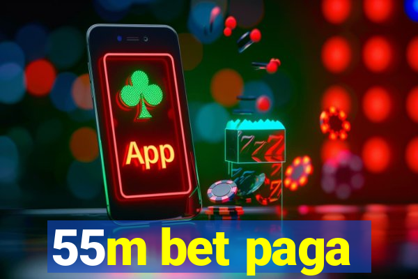 55m bet paga